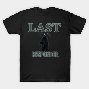 Last responder dark humor T-Shirt